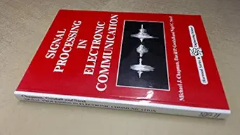 signal processing in electronic communications for engineers and mathematicians 1st edition m j chapman ,d p