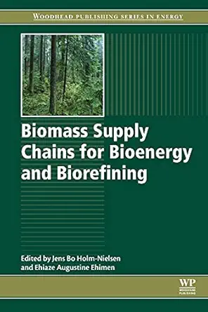 biomass supply chains for bioenergy and biorefining 1st edition jens holm nielsen ,ehiaze augustine ehimen