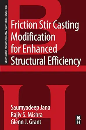 friction stir casting modification for enhanced structural efficiency a volume in the friction stir welding