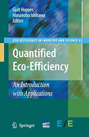 quantified eco efficiency an introduction with applications 1st edition gjalt huppes ,masanobu ishikawa