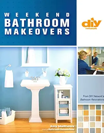 weekend bathroom makeovers illustrated techniques and stylish solutions from the hit diy show bathroom