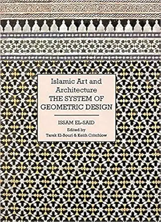 islamic art and architecture the system of geometric design 1st edition issam el said 1873938454,