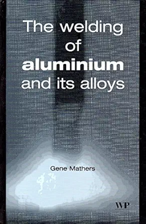 the welding of aluminium and its alloys 1st edition g mathers 1855735679, 978-1855735675