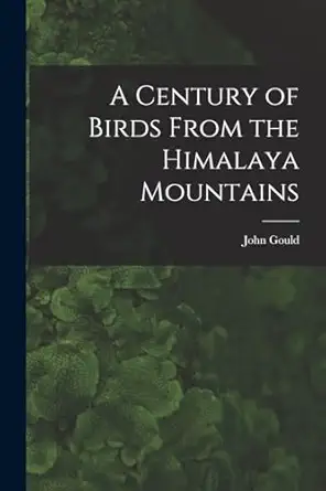 a century of birds from the himalaya mountains 1st edition john 1804 1881 gould 1014204356, 978-1014204356