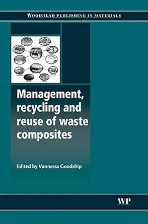 management recycling and reuse of waste composites 1st edition vannessa goodship 1845694627, 978-1845694623