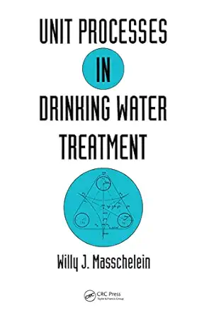unit processes in drinking water treatment 1st edition willy j masschelein 0824786785, 978-0824786786