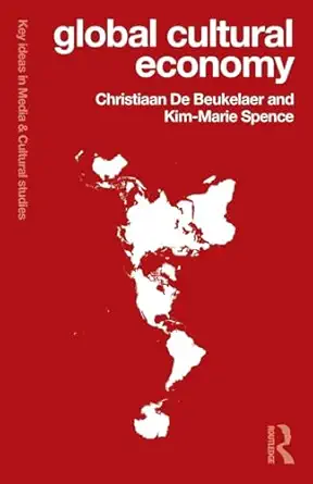 global cultural economy 1st edition christiaan de beukelaer ,kim marie spence 113867009x, 978-1138670099