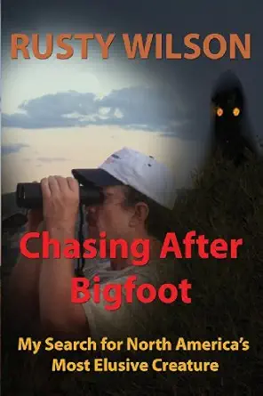 chasing after bigfoot my search for north americas most elusive creature 1st edition rusty wilson 0984935665,