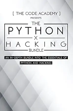 python x hacking bundle an in depth bundle into the essentials of python and hacking 1st edition the code
