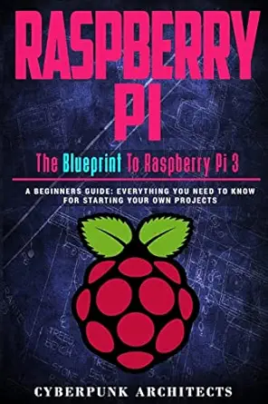raspberry pi the blueprint to raspberry pi 3 a beginners guide everything you need to know for starting your