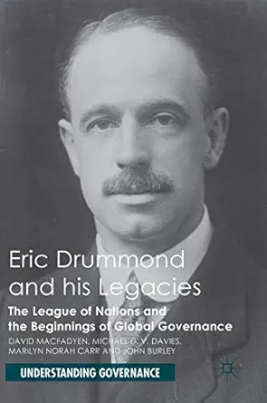eric drummond and his legacies the league of nations and the beginnings of global governance 1st edition