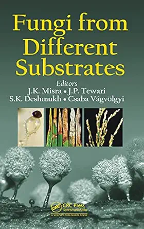 fungi from different substrates 1st edition j k misra ,jalpa p tewari ,sunil kumar deshmukh ,csaba va gva