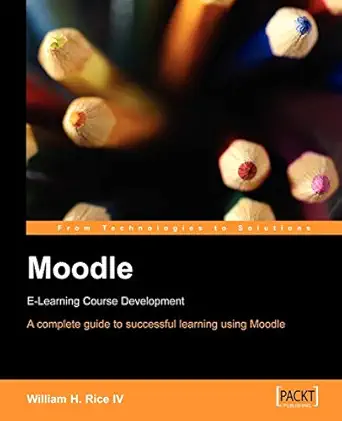 moodle e learning course development a complete guide to successful learning using moodle 1st edition william