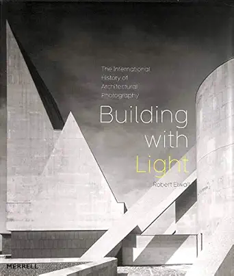 building with light an international history of architectural photography 1st edition robert elwall