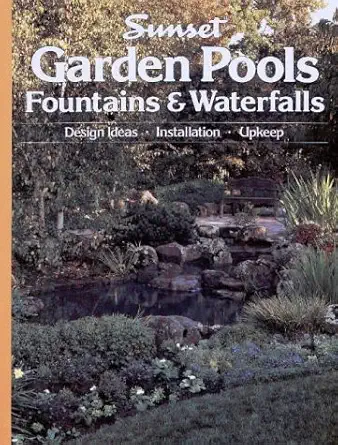 garden pools fountains and waterfalls 1st edition the editors of sunset books and sunset magazine 0376012250,