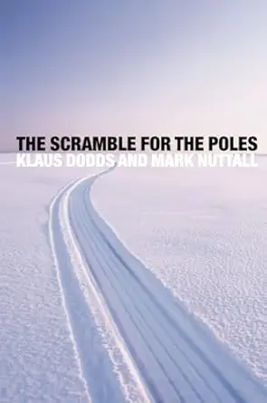 the scramble for the poles the geopolitics of the arctic and antarctic 1st edition klaus dodds ,mark nuttall