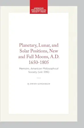 planetary lunar and solar positions new and full moons a d 1650 1805 memoirs american philosophical society