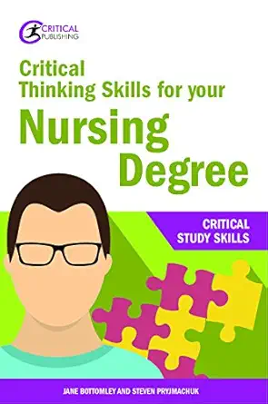 critical thinking skills for your nursing degree 1st edition jane bottomley ,steven pryjmachuk 1912096692,