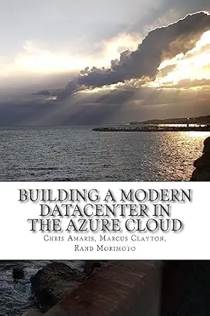 building a modern datacenter in the azure cloud 1st edition chris amaris ,marcus clayton ,rand morimoto