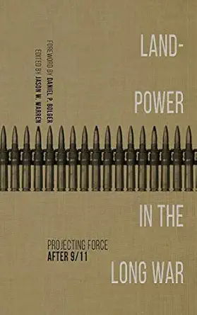 landpower in the long war projecting force after 9/11 1st edition jason w warren ,j casey doss ,daniel p