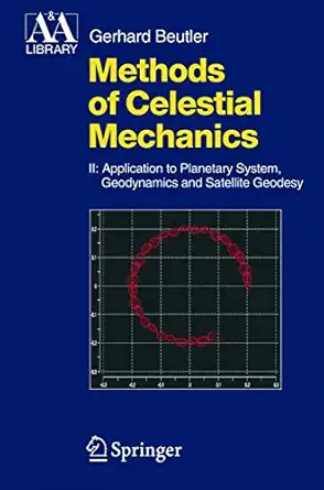methods of celestial mechanics volume ii application to planetary system geodynamics and satellite geodesy