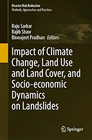 impact of climate change land use and land cover and socio economic dynamics on landslides 1st edition raju