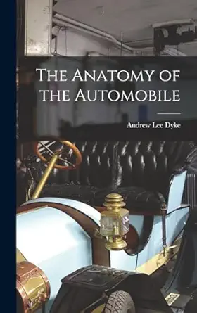 the anatomy of the automobile 1st edition andrew lee dyke 1016812159, 978-1016812153