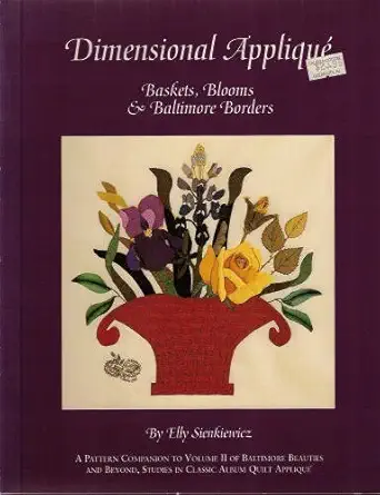 dimensional applique baskets blooms and baltimore borders 1st edition elly sienkiewicz 0914881582,