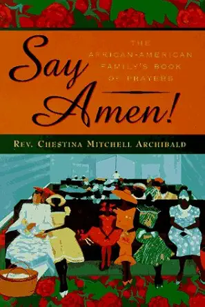say amen the african american familys book of prayers 1st edition chestina mitchell archibald 0525942157,