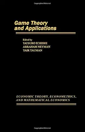 game theory and applications 1st edition tatsuro ichiishi ,abraham neyman ,yair tauman ,karl shell