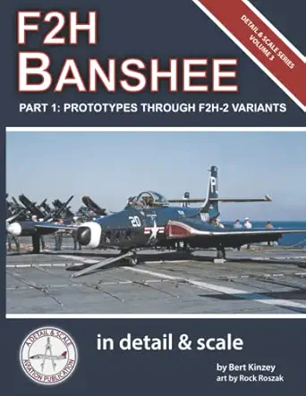 f2h banshee in detail and scale part 1 prototypes through f2h 2 variants 1st edition bert kinzey ,rock roszak