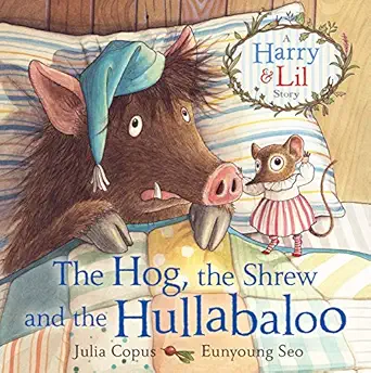 the hog the shrew and the hullabaloo a harry and lil story 1st edition julia copus ,eunyoung seo 0571316972,