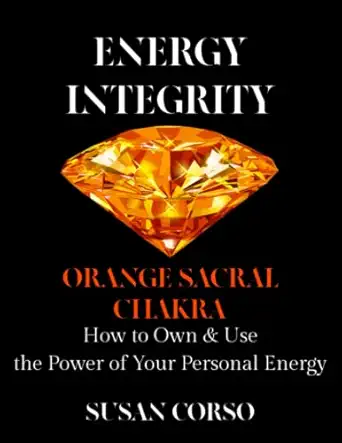 energy integrity orange sacral chakra how to own and use the power of your personal energy 1st edition susan
