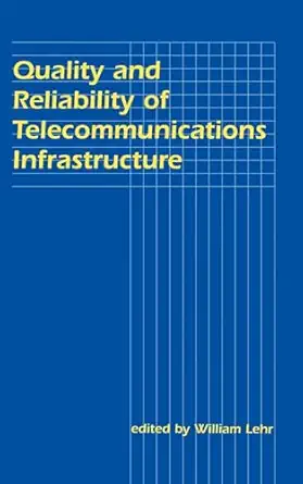 quality and reliability of telecommunications infrastructure 1st edition william h lehr 0805816100,