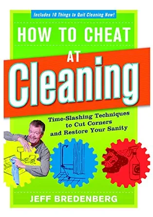 how to cheat at cleaning time slashing techniques to cut corners and rest 1st edition jeff bredenberg