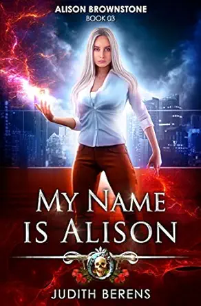 my name is alison an urban fantasy action adventure 1st edition judith berens ,martha carr ,michael anderle