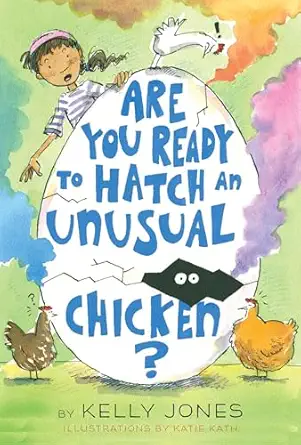 are you ready to hatch an unusual chicken 1st edition kelly jones ,katie kath 1524765945, 978-1524765941