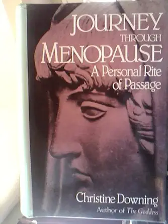journey through menopause a personal rite of passage 1st edition christine downing 082450836x, 978-0824508364