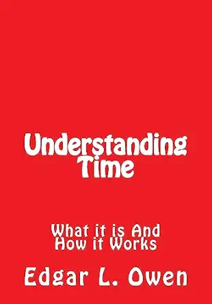 understanding time what it is and how it works 1st edition edgar l owen 153763920x, 978-1537639208