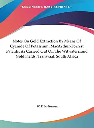 notes on gold extraction by means of cyanide of potassium macarthur forrest patents as carried out on the