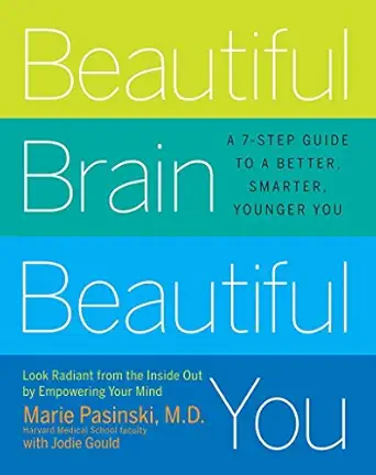 beautiful brain beautiful you look radiant from the inside out by empowering your mind 1st edition marie