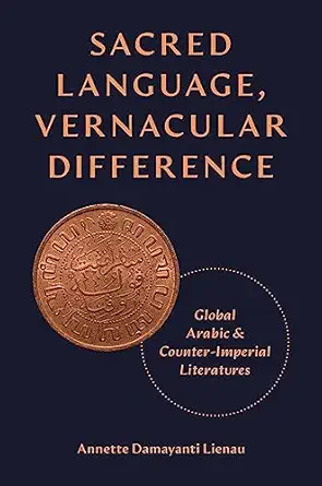 sacred language vernacular difference global arabic and counter imperial literatures 1st edition annette