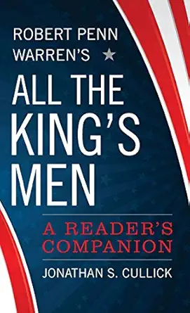 robert penn warrens all the kings men a readers companion 1st edition jonathan s cullick 0813175925,