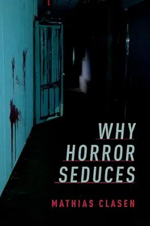 why horror seduces 1st edition mathias clasen 019066651x, 978-0190666514