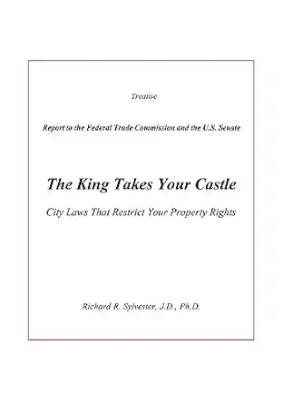 the king takes your castle city laws that restrict your property rights 1st edition richard r sylvester