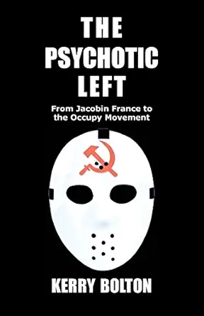 the psychotic left from jacobin france to the occupy movement 1st edition kerry bolton 1908476540,