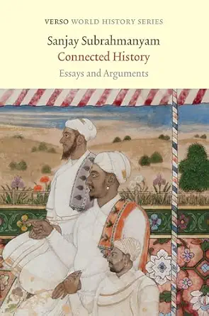 connected history essays and arguments 1st edition sanjay subrahmanyam 1839762381, 978-1839762383