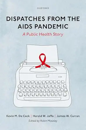 dispatches from the aids pandemic a public health story 1st edition kevin m de cock ,harold w jaffe ,james w