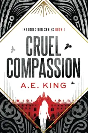 cruel compassion a dystopian thriller with a hint of romance 1st edition a e king 1956040005, 978-1956040005