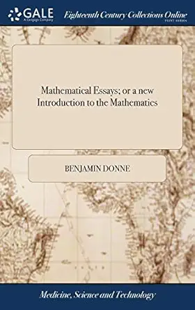 mathematical essays or a new introduction to the mathematics being essays on vulgar and decimal arithmetic